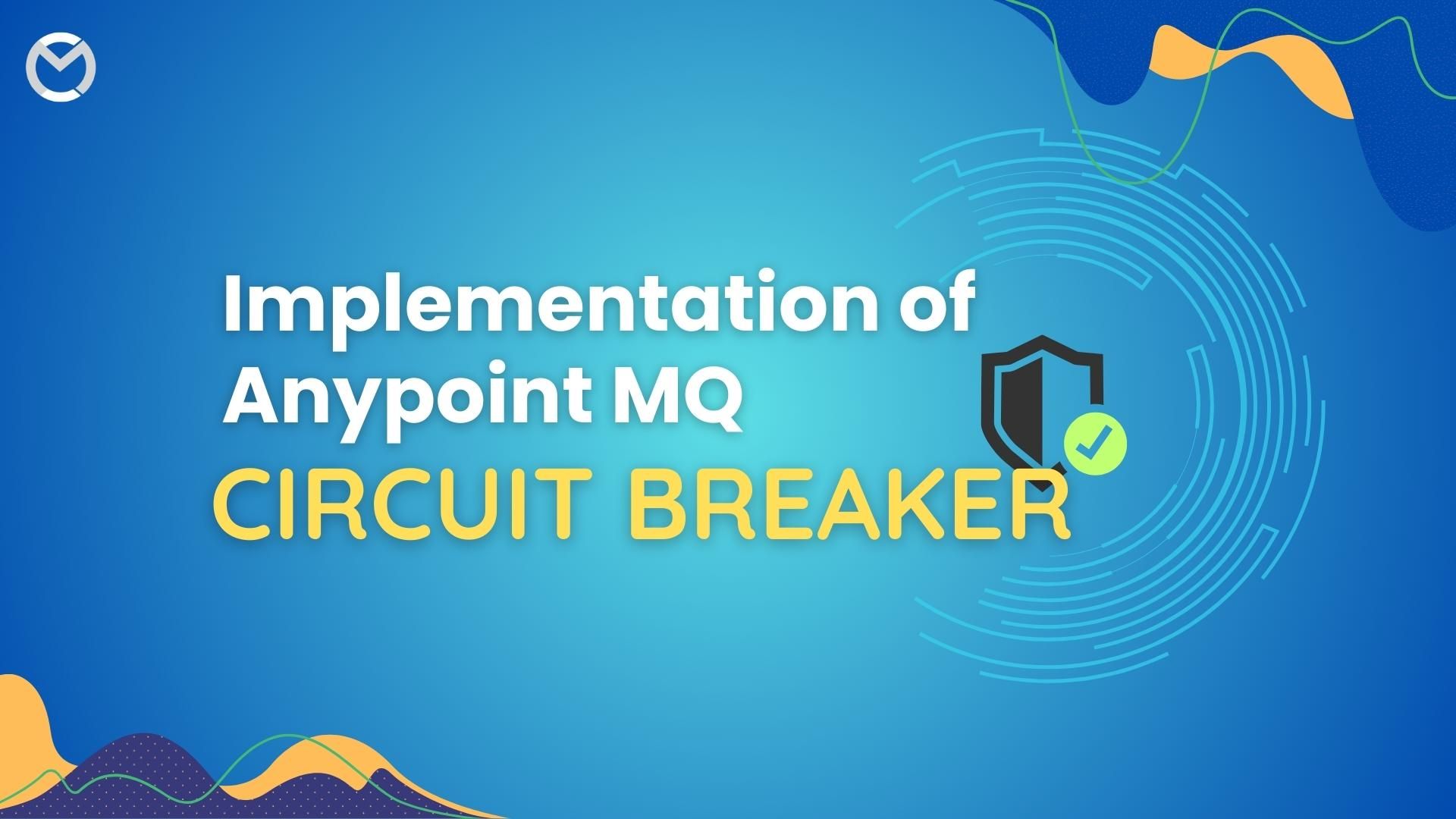 Let Us Learn How Anypoint MQ Circuit Breaker Works