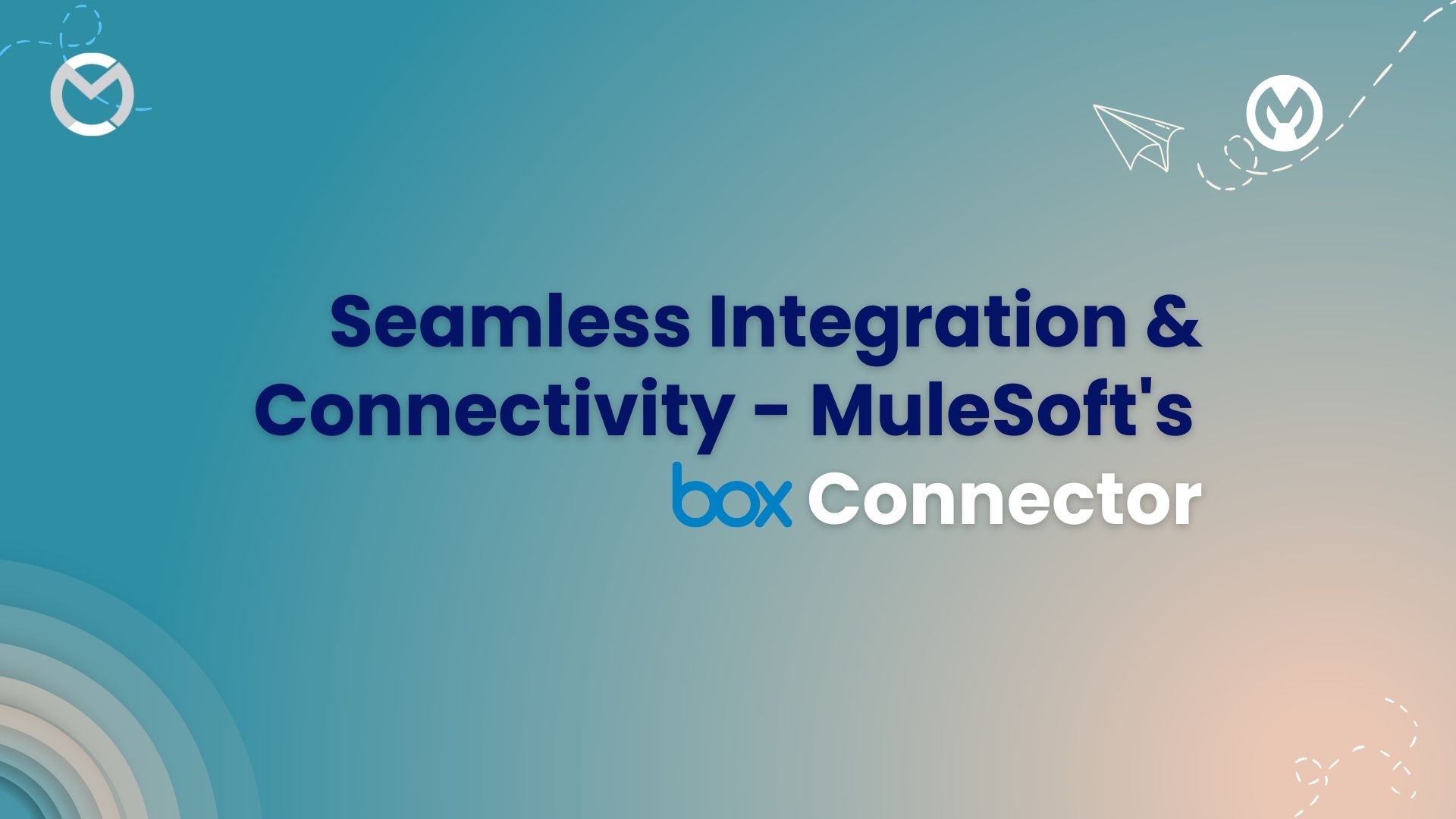 Seamless Integration & Connectivity - MuleSoft's Box Connector