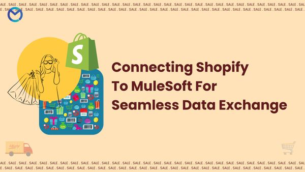 Connecting Shopify To MuleSoft For Seamless Data Exchange