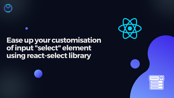 Ease Up Your Customization of the 'select' Element Using the'react-select' Library