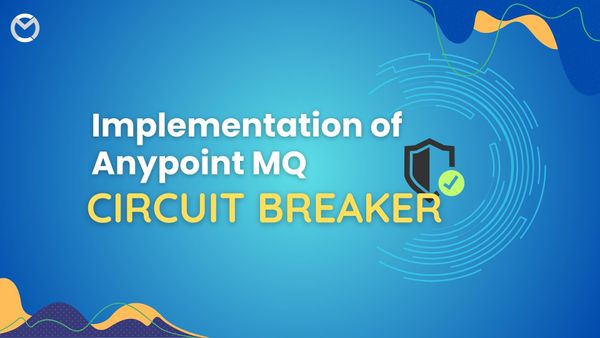 Let Us Learn How Anypoint MQ Circuit Breaker Works