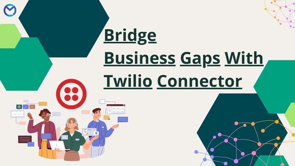 Bridge Business Gaps With Twilio Connector