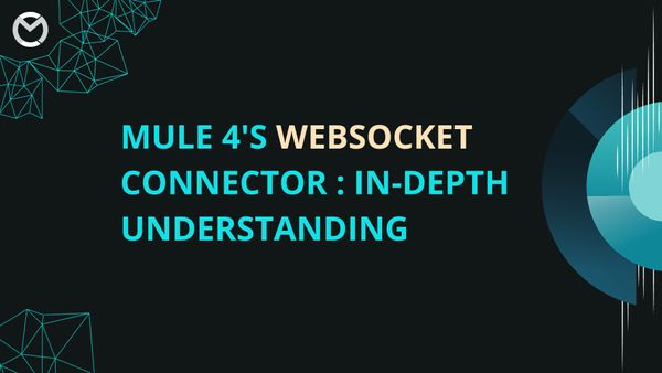 Mule 4'S WEBSOCKET CONNECTOR : IN-DEPTH UNDERSTANDING