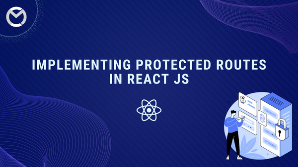 Implementing Protected Routes In React JS