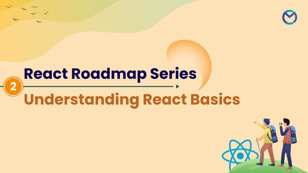 React Roadmap Series 2 - Understanding React Basics