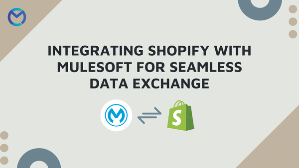 Integrating Shopify With MuleSoft For Seamless Data Exchange