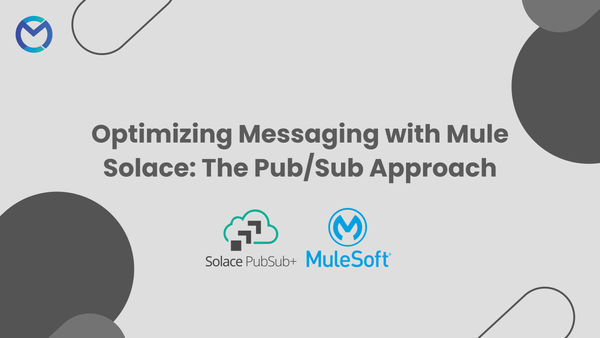 Optimizing Messaging with Mule Solace: The Pub/Sub Approach