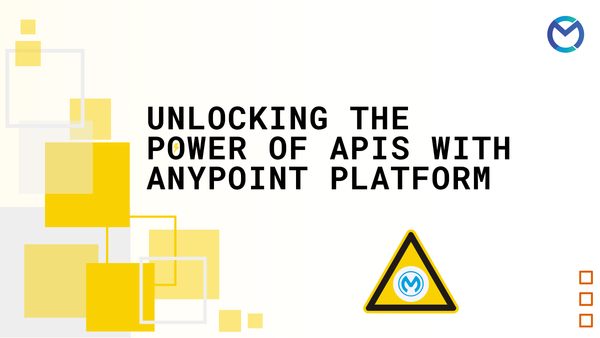 Unlocking the Power of APIs with Anypoint Platform